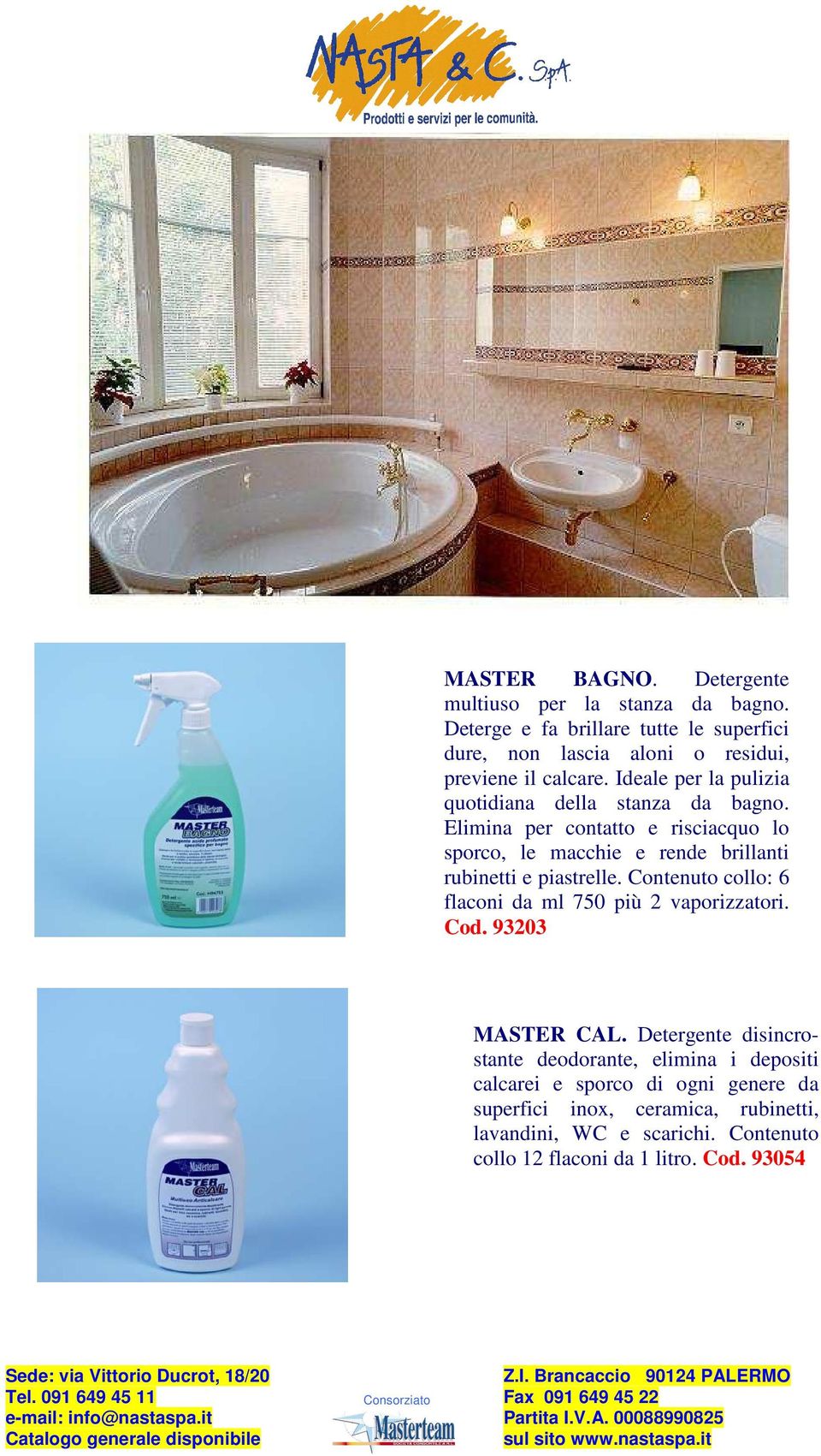 Ideale per la pulizia quotidiana della stanza da bagno.