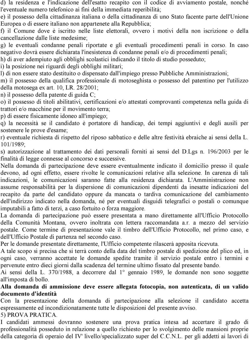 della non iscrizione o della cancellazione dalle liste medesime; g) le eventuali condanne penali riportate e gli eventuali procedimenti penali in corso.