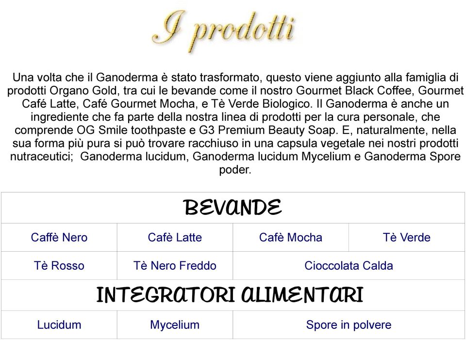 Il Ganoderma è anche un ingrediente che fa parte della nostra linea di prodotti per la cura personale, che comprende OG Smile toothpaste e G3 Premium Beauty Soap.