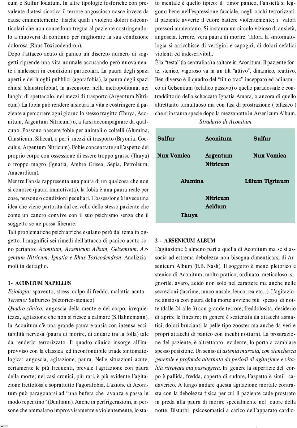 paziente costringendolo a muoversi di continuo per migliorare la sua condizione dolorosa (Rhus Toxicondron).