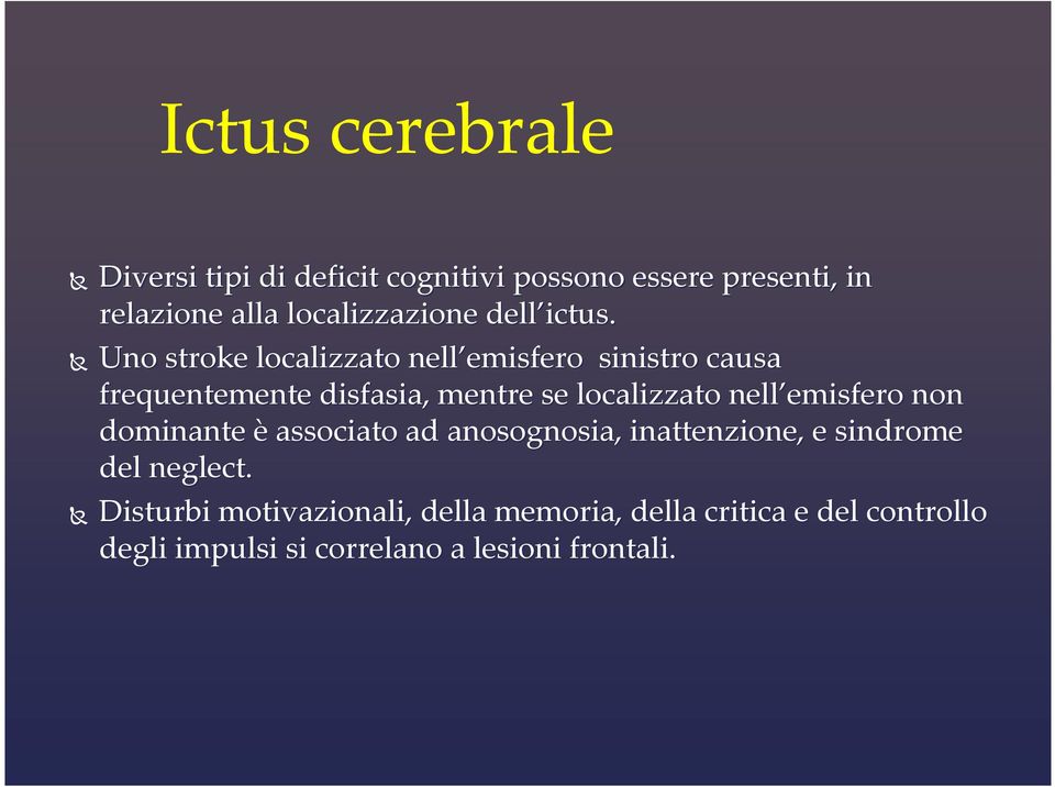 Uno stroke localizzato nell emisfero emisfero sinistro causa frequentemente disfasia, mentre se localizzato nell