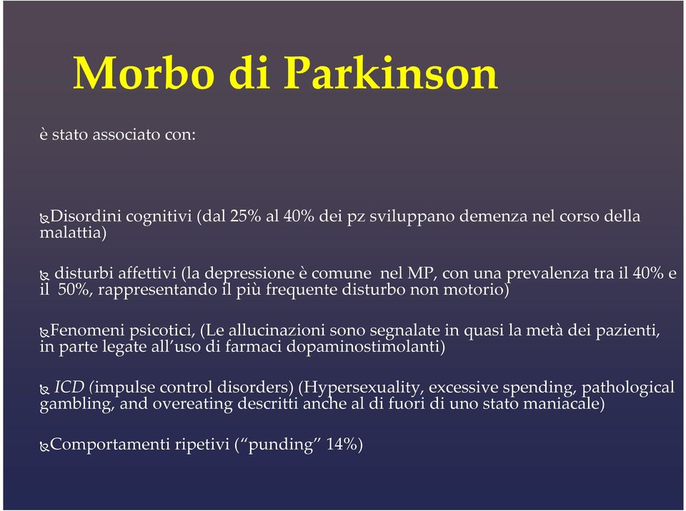 allucinazioni sono segnalate in quasi lametàdei pazienti, in parte legate all uso di farmaci dopaminostimolanti) ICD (impulse control disorders)