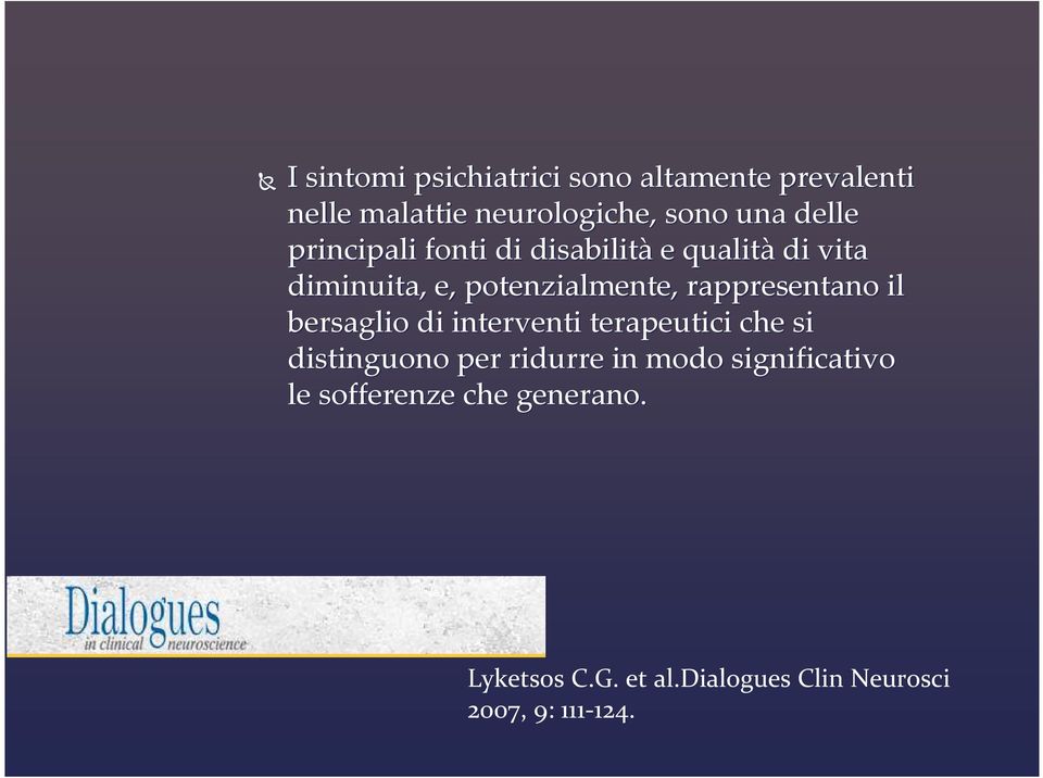 rappresentano il bersaglio di interventi terapeutici che si distinguono per ridurre in modo