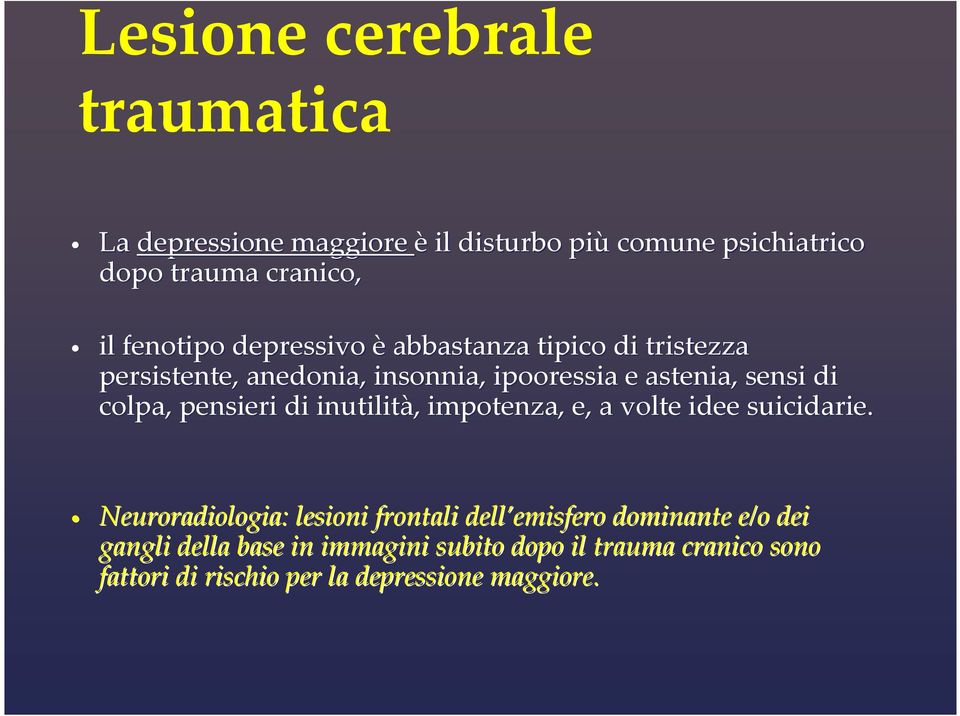 colpa, pensieri di inutilità,, impotenza, e, a volte idee suicidarie.