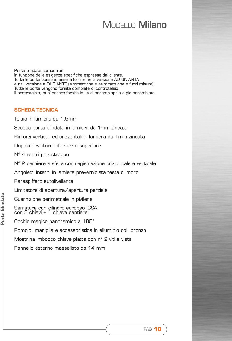 Il controtelaio, puo' essere fornito in kit di assemblaggio o già assemblato.