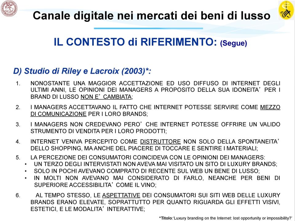 I MANAGERS ACCETTAVANO IL FATTO CHE INTERNET POTESSE SERVIRE COME MEZZO DI COMUNICAZIONE PER I LORO BRANDS; 3.