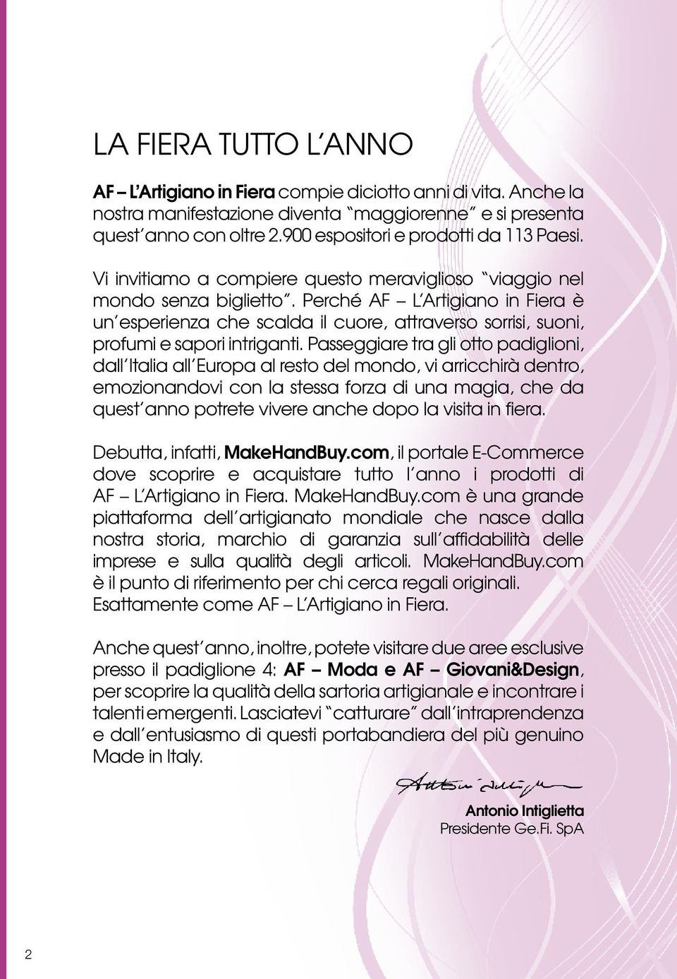 Perché AF L Artigiano in Fiera è un esperienza che scalda il cuore, attraverso sorrisi, suoni, profumi e sapori intriganti.