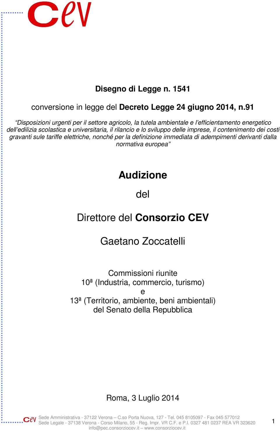 e lo sviluppo delle imprese, il contenimento dei costi gravanti sule tariffe elettriche, nonché per la definizione immediata di adempimenti derivanti dalla