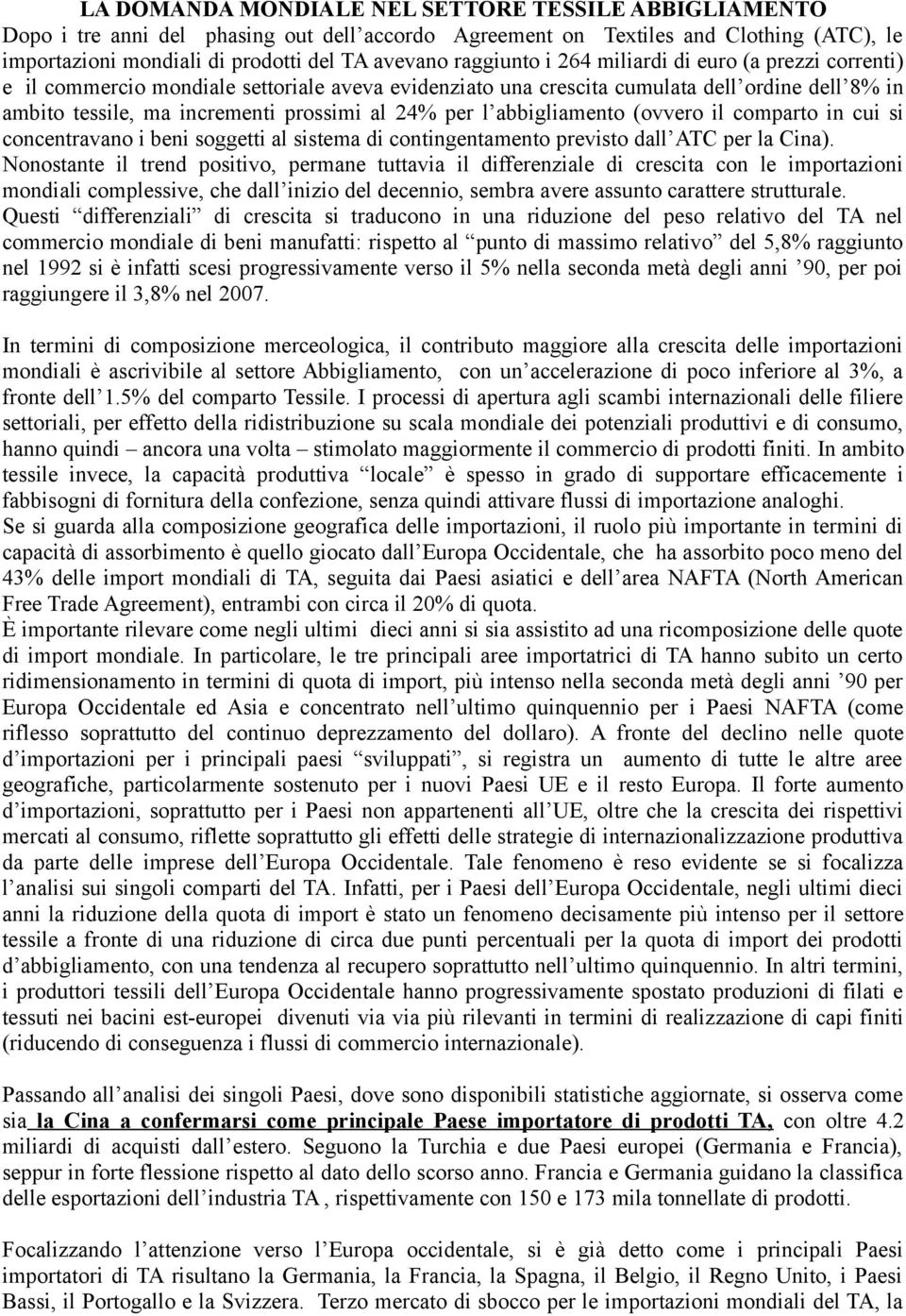 per l abbigliamento (ovvero il comparto in cui si concentravano i beni soggetti al sistema di contingentamento previsto dall ATC per la Cina).