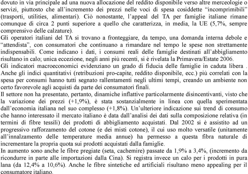 Ciò nonostante, l appeal del TA per famiglie italiane rimane comunque di circa 2 punti superiore a quello che caratterizza, in media, la UE (5,7%, sempre comprensivo delle calzature).