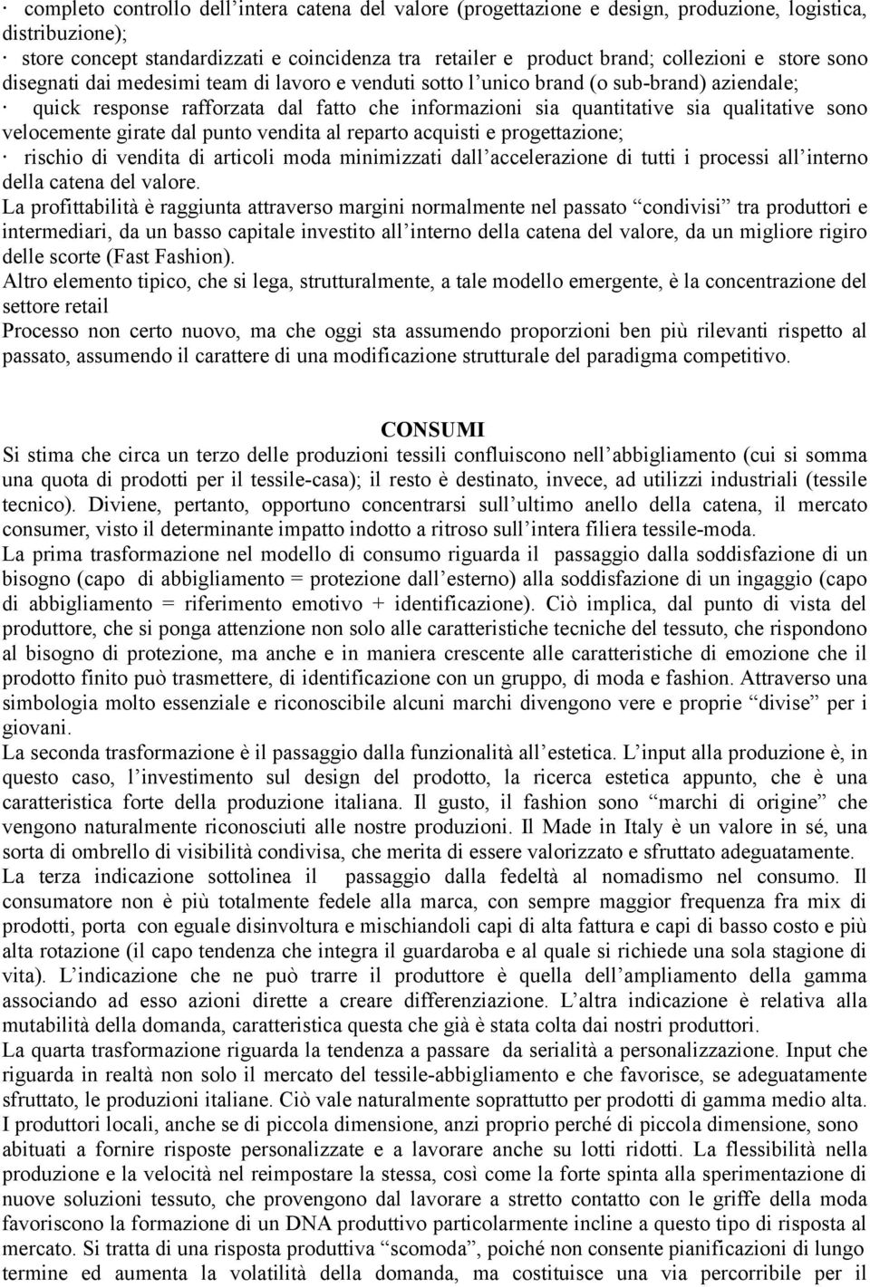 velocemente girate dal punto vendita al reparto acquisti e progettazione; rischio di vendita di articoli moda minimizzati dall accelerazione di tutti i processi all interno della catena del valore.