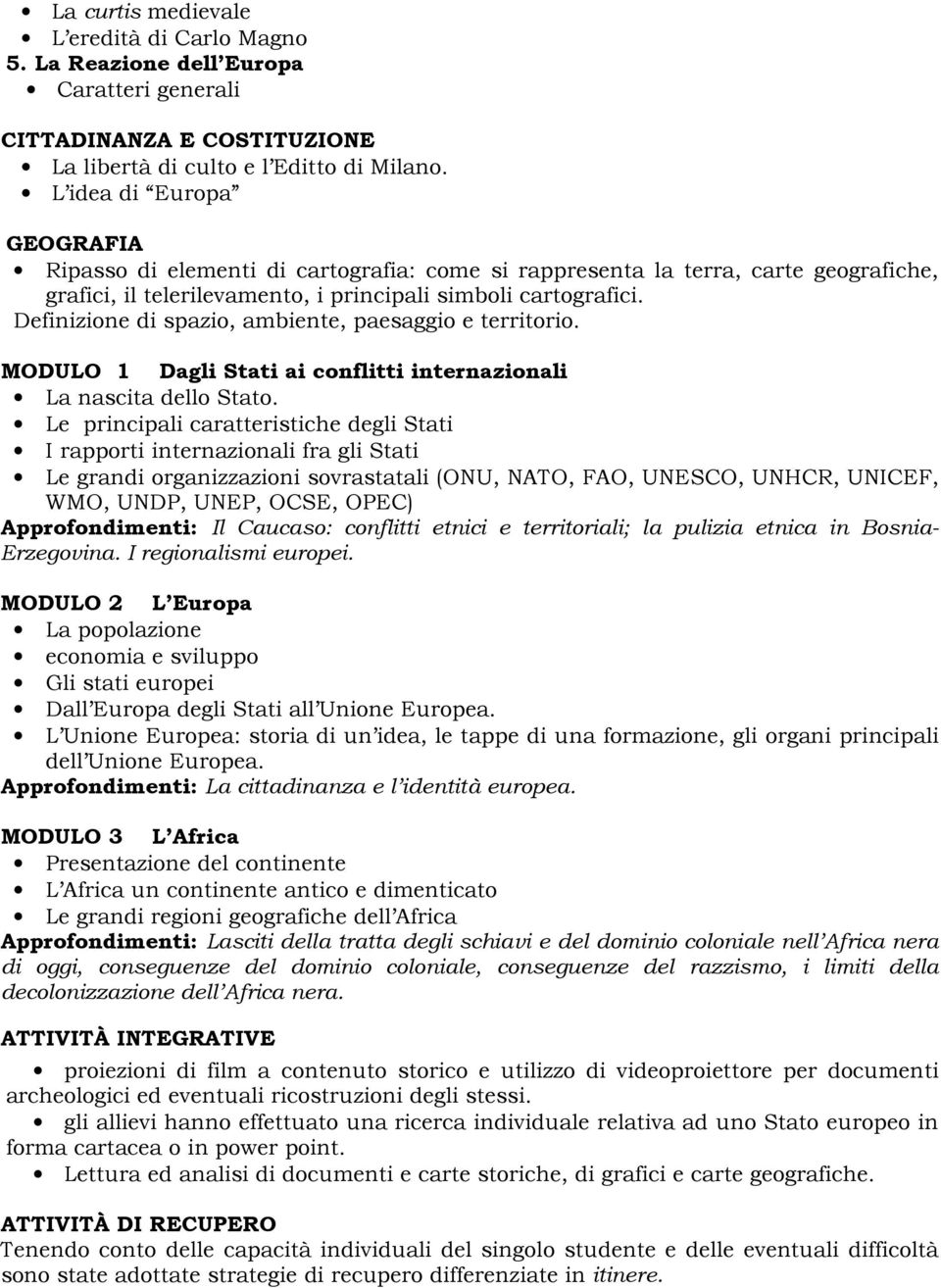 Definizione di spazio, ambiente, paesaggio e territorio. MODULO 1 Dagli Stati ai conflitti internazionali La nascita dello Stato.