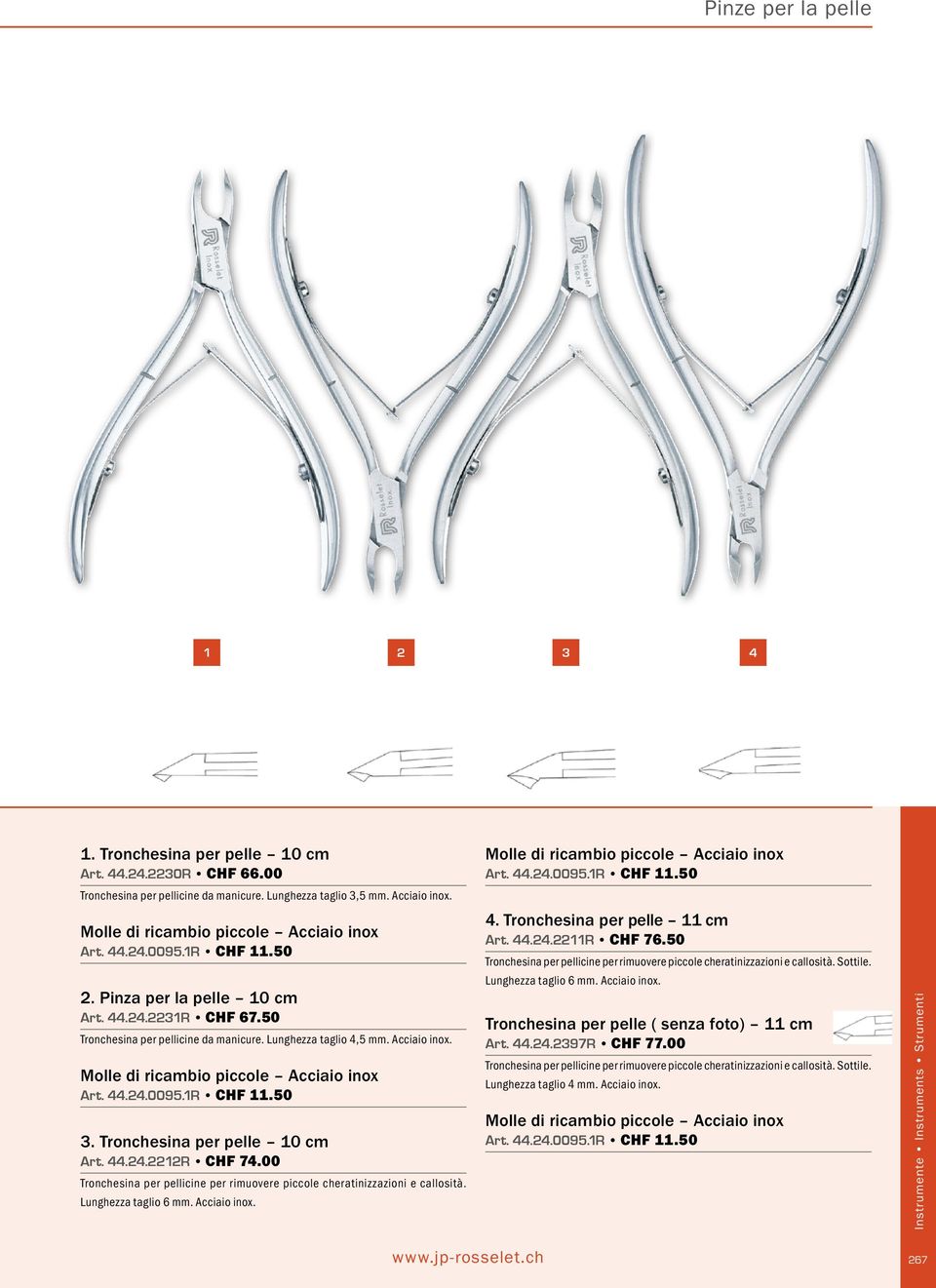 00 Tronchesina per pellicine per rimuovere piccole cheratinizzazioni e callosità. Lunghezza taglio 6 mm. Acciaio inox. 4. Tronchesina per pelle 11 cm Art. 44.24.2211R CHF 76.