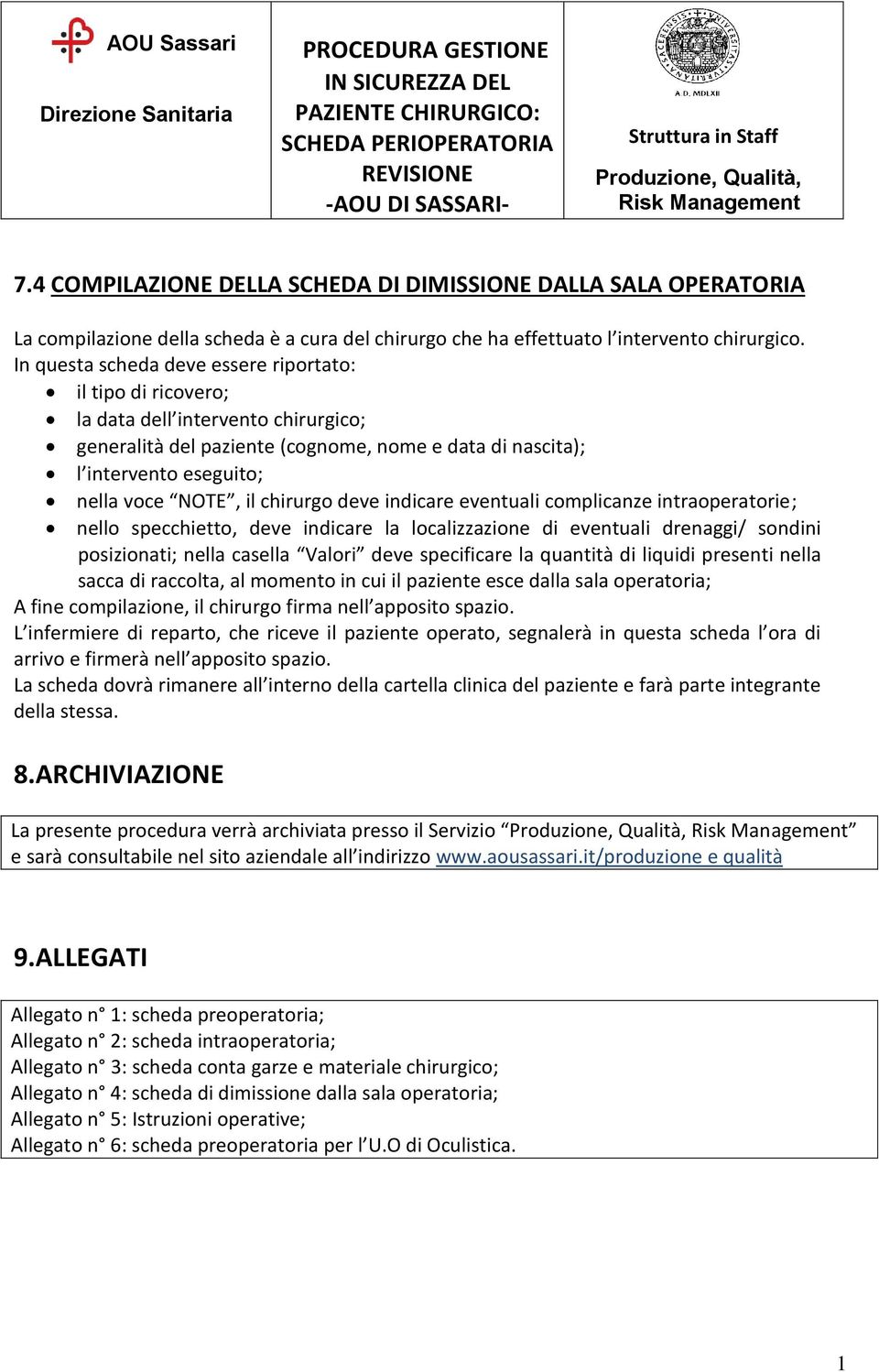 chirurgo deve indicare eventuali complicanze intraoperatorie; nello specchietto, deve indicare la localizzazione di eventuali drenaggi/ sondini posizionati; nella casella Valori deve specificare la