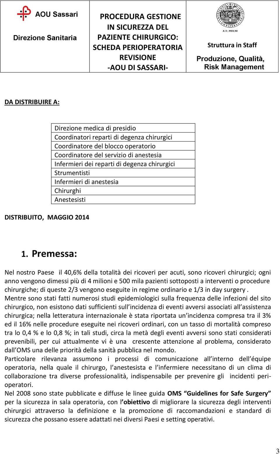 Premessa: Nel nostro Paese il 40,6% della totalità dei ricoveri per acuti, sono ricoveri chirurgici; ogni anno vengono dimessi più di 4 milioni e 500 mila pazienti sottoposti a interventi o procedure