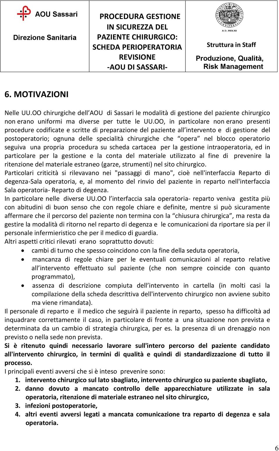 blocco operatorio seguiva una propria procedura su scheda cartacea per la gestione intraoperatoria, ed in particolare per la gestione e la conta del materiale utilizzato al fine di prevenire la