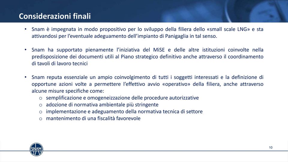 tavoli di lavoro tecnici Snam reputa essenziale un ampio coinvolgimento di tutti i soggetti interessati e la definizione di opportune azioni volte a permettere l effettivo avvio «operativo» della