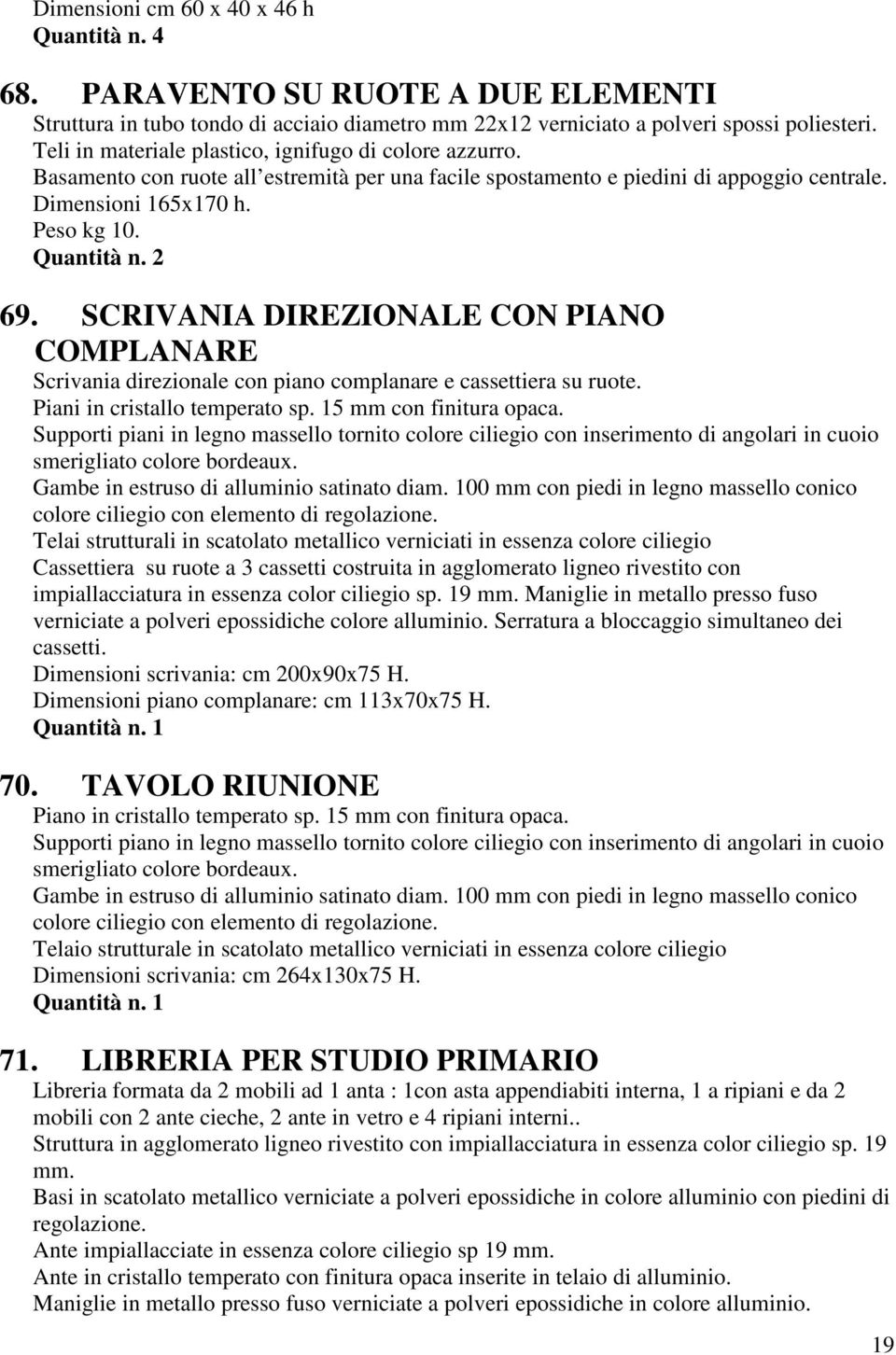 SCRIVANIA DIREZIONALE CON PIANO COMPLANARE Scrivania direzionale con piano complanare e cassettiera su ruote. Piani in cristallo temperato sp. 15 mm con finitura opaca.