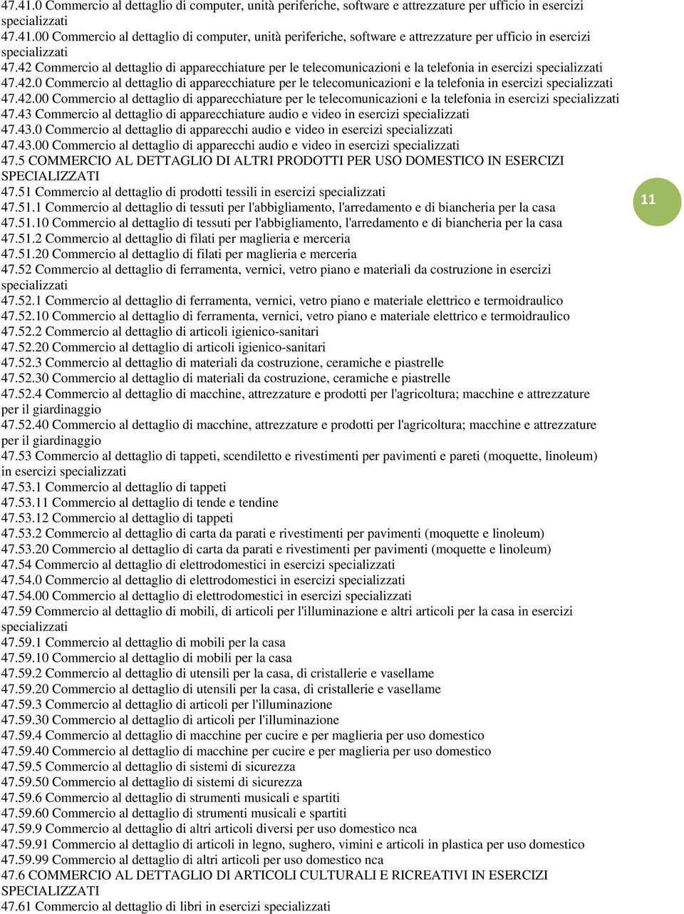 42.00 Commercio al dettaglio di apparecchiature per le telecomunicazioni e la telefonia in esercizi specializzati 47.