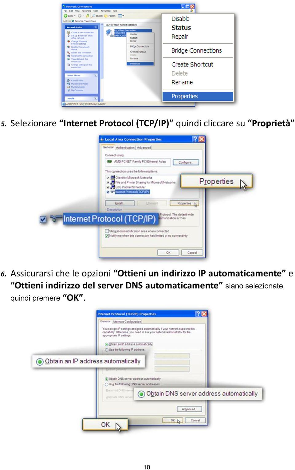 Assicurarsi che le opzioni Ottieni un indirizzo IP