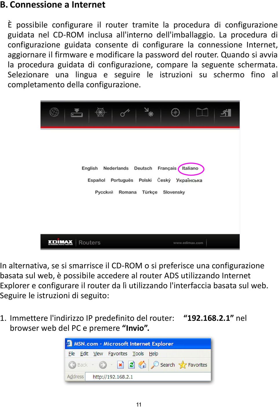 Quando si avvia la procedura guidata di configurazione, compare la seguente schermata. Selezionare una lingua e seguire le istruzioni su schermo fino al completamento della configurazione.