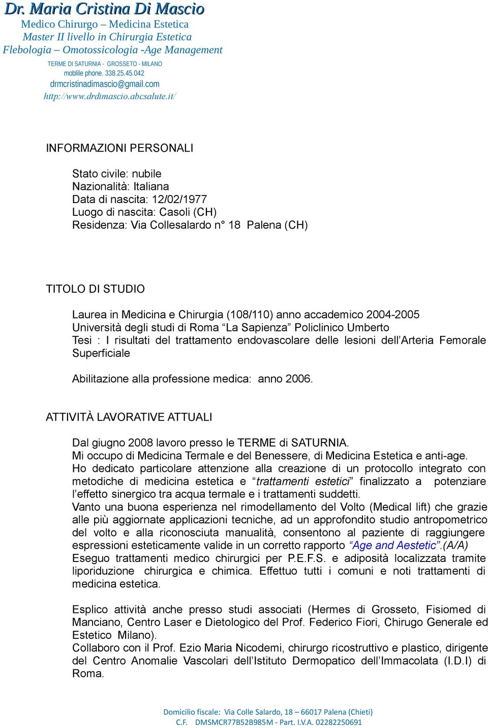 it/ INFORMAZIONI PERSONALI Stato civile: nubile Nazionalità: Italiana Data di nascita: 12/02/1977 Luogo di nascita: Casoli (CH) Residenza: Via Collesalardo n 18 Palena (CH) TITOLO DI STUDIO Laurea in