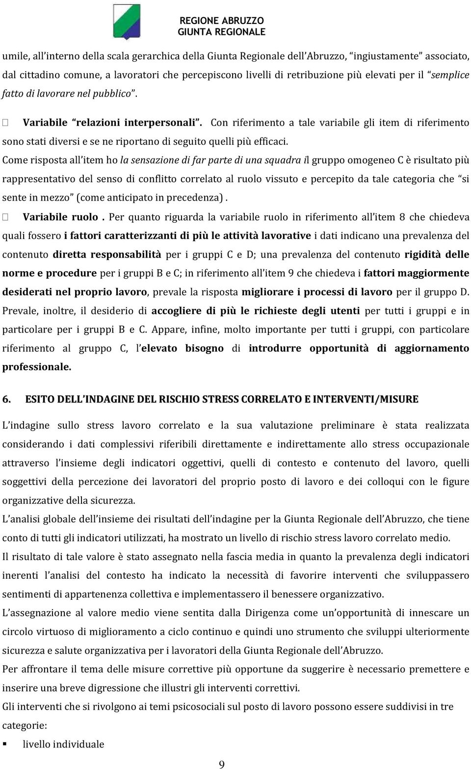 Con riferimento a tale variabile gli item di riferimento sono stati diversi e se ne riportano di seguito quelli più efficaci.