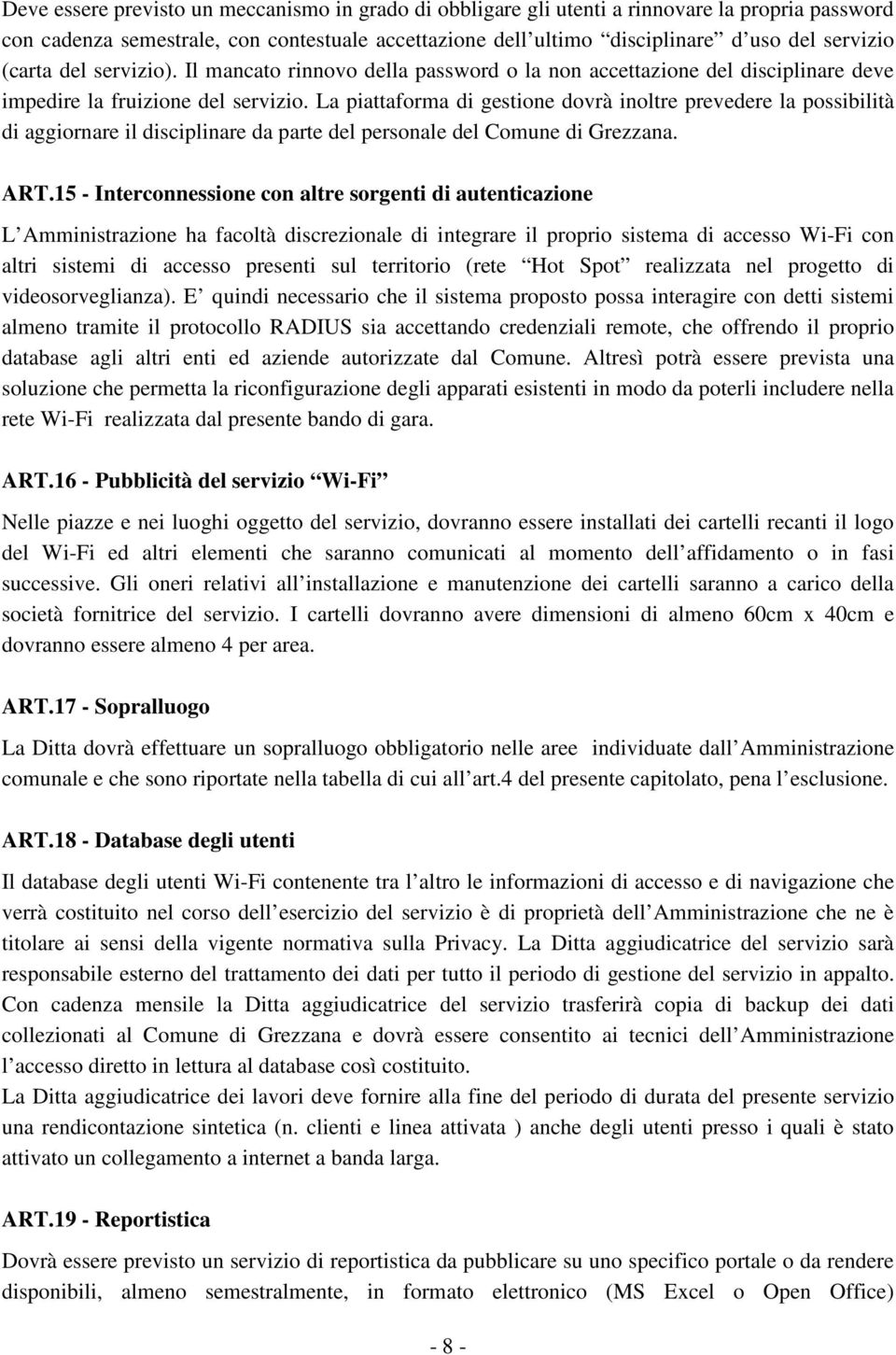 La piattaforma di gestione dovrà inoltre prevedere la possibilità di aggiornare il disciplinare da parte del personale del Comune di Grezzana. ART.