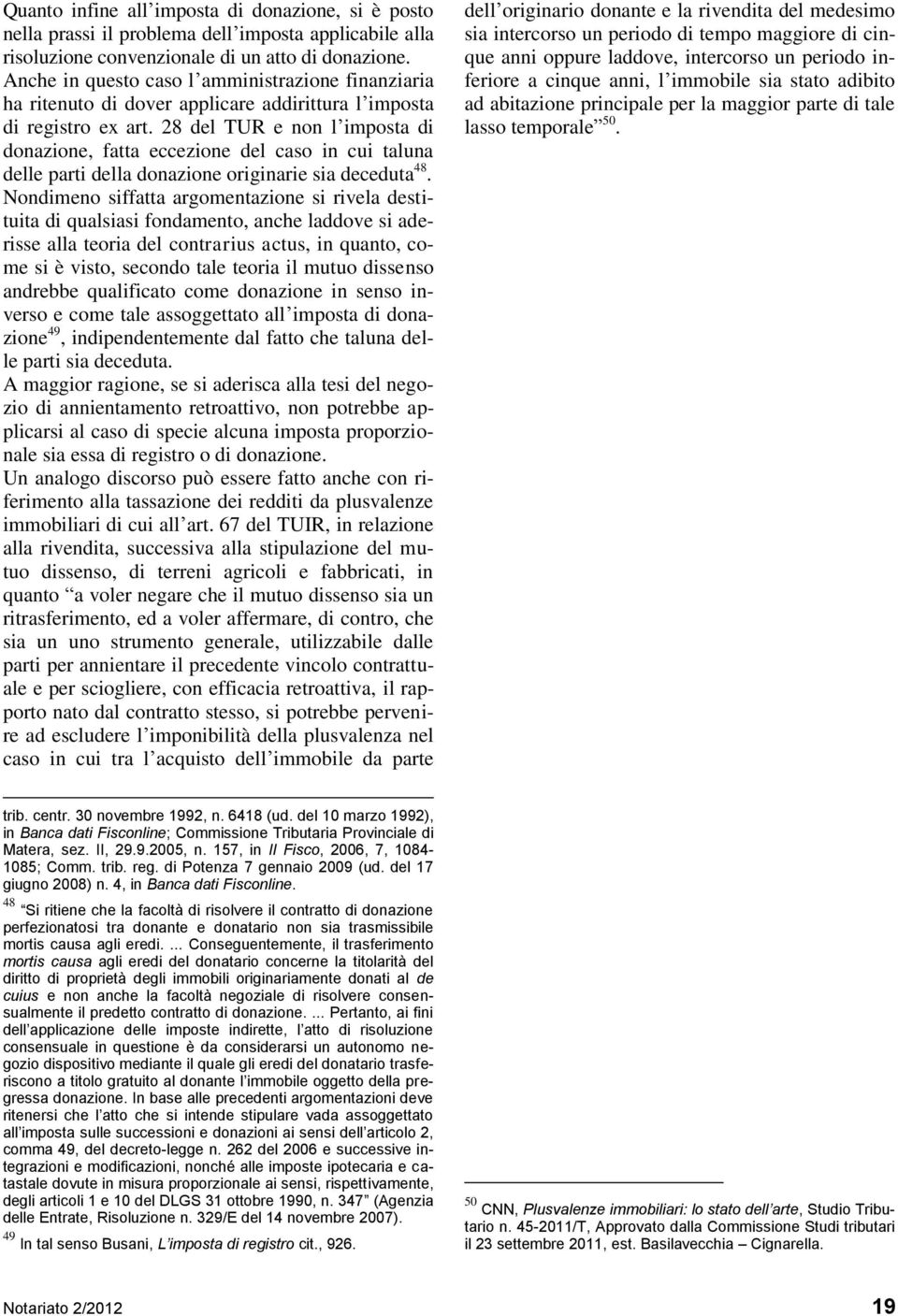 28 del TUR e non l imposta di donazione, fatta eccezione del caso in cui taluna delle parti della donazione originarie sia deceduta 48.