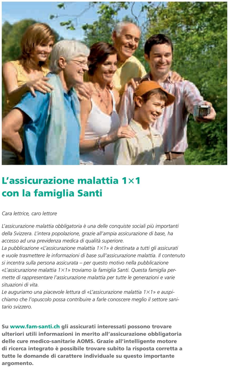 La pubblicazione «L assicurazione malattia 1 1» è destinata a tutti gli assicurati e vuole trasmettere le informazioni di base sull assicurazione malattia.