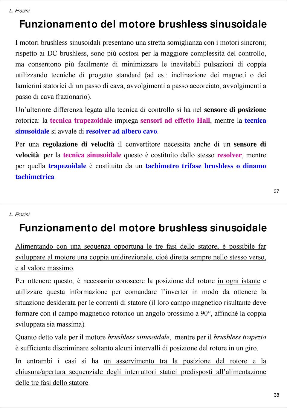 : inclinazione dei magneti o dei lamierini statorici di un passo di cava, avvolgimenti a passo accorciato, avvolgimenti a passo di cava frazionario).