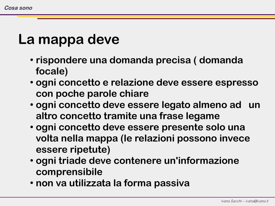 tramite una frase legame ogni concetto deve essere presente solo una volta nella mappa (le relazioni