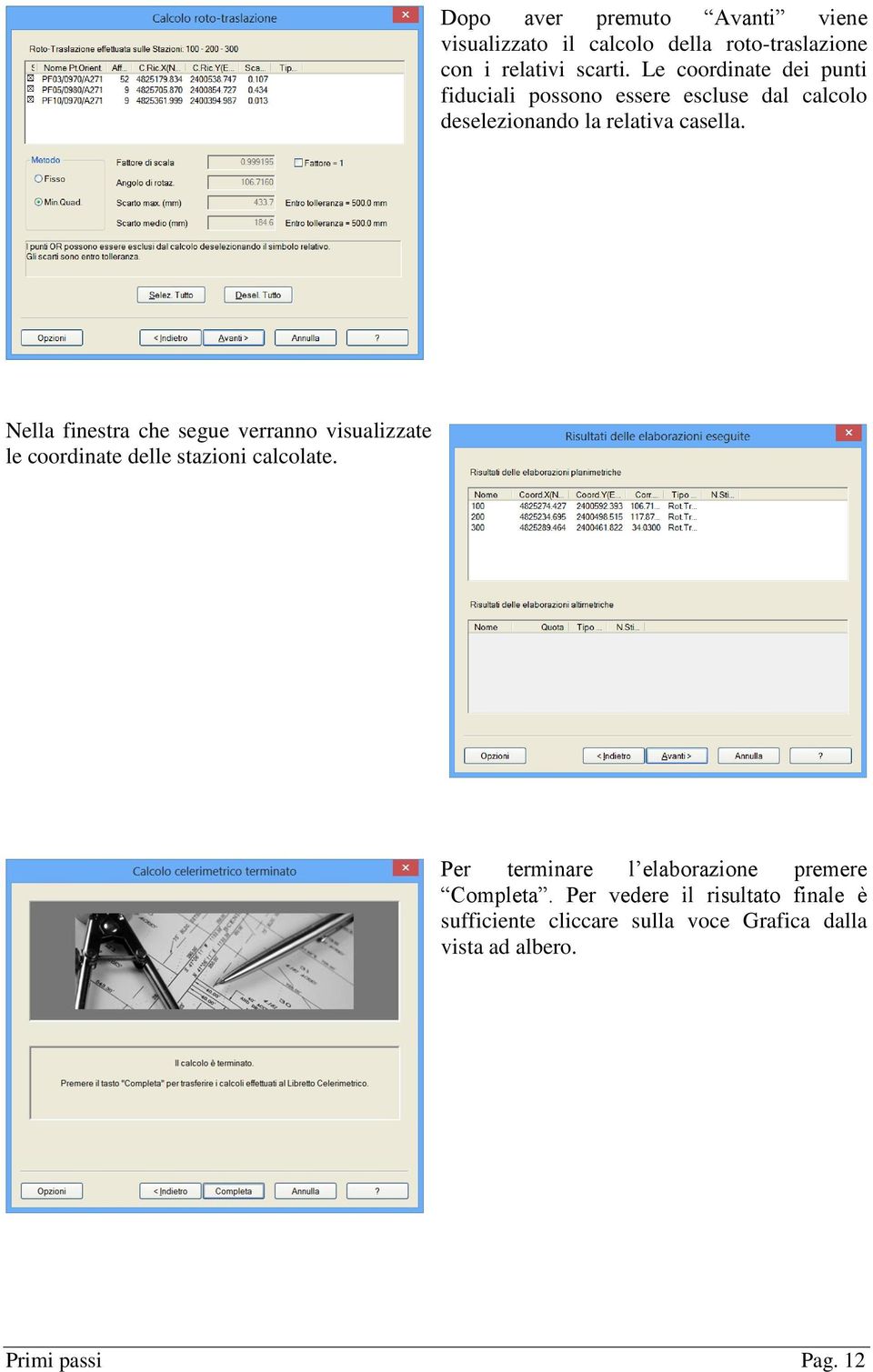 Nella finestra che segue verranno visualizzate le coordinate delle stazioni calcolate.