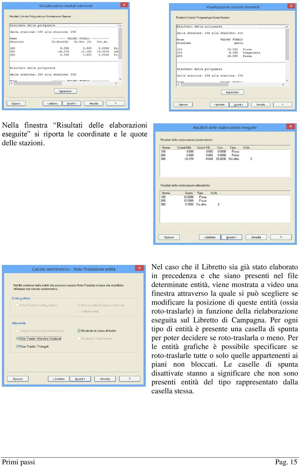 modificare la posizione di queste entità (ossia roto-traslarle) in funzione della rielaborazione eseguita sul Libretto di Campagna.