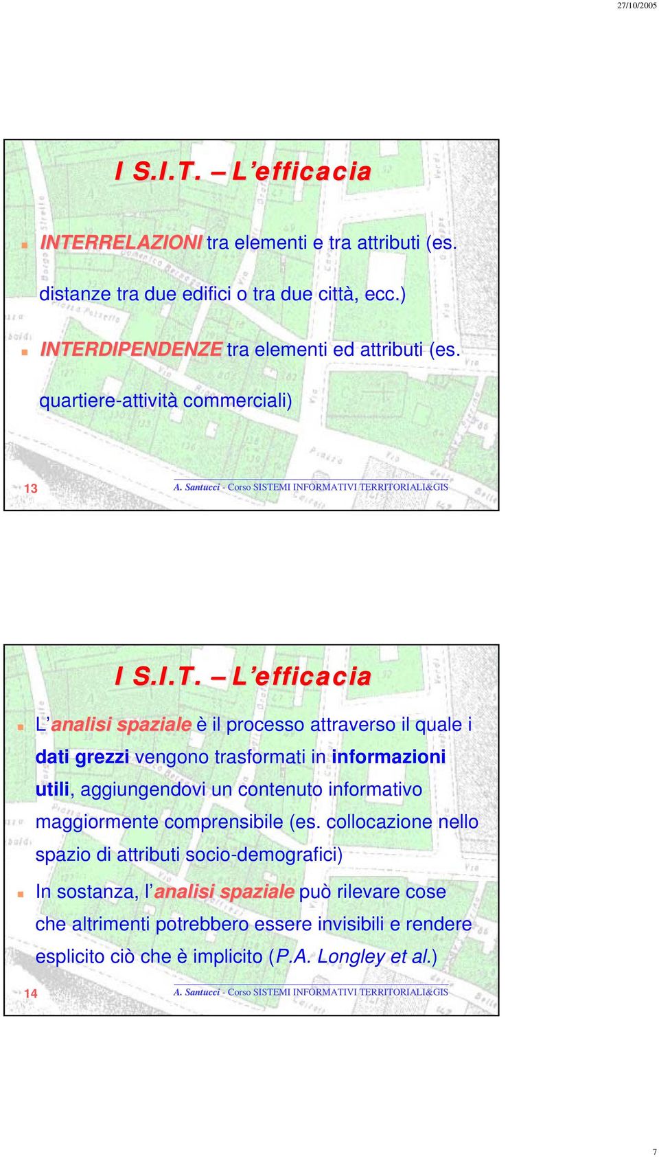 quartiere-attività commerciali) 13 L analisi spaziale è il processo attraverso il quale i dati grezzi vengono trasformati in informazioni utili,