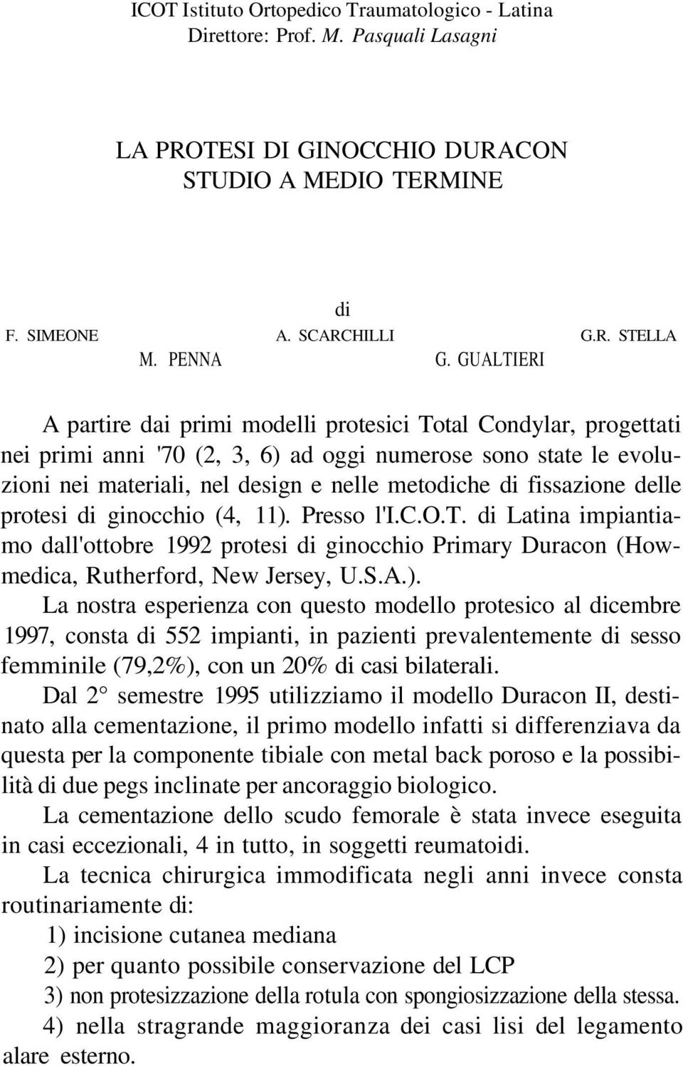 fissazione delle protesi di ginocchio (4, 11).