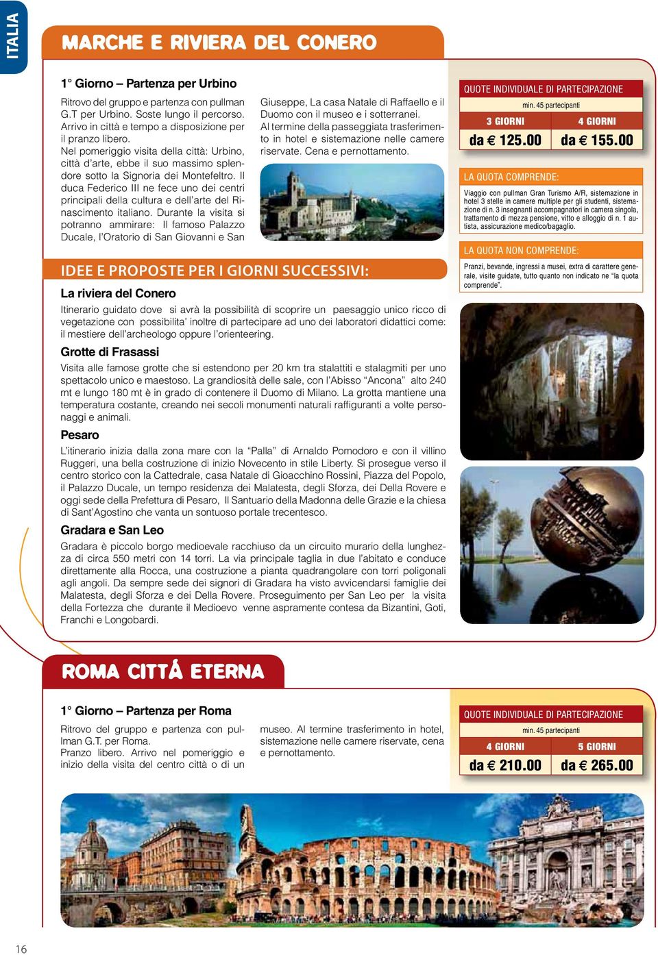 orienteering. Grotte di Frasassi naggi e animali. Pesaro Gradara e San Leo - 3 GIORNI 4 GIORNI da 125.00 da 155.