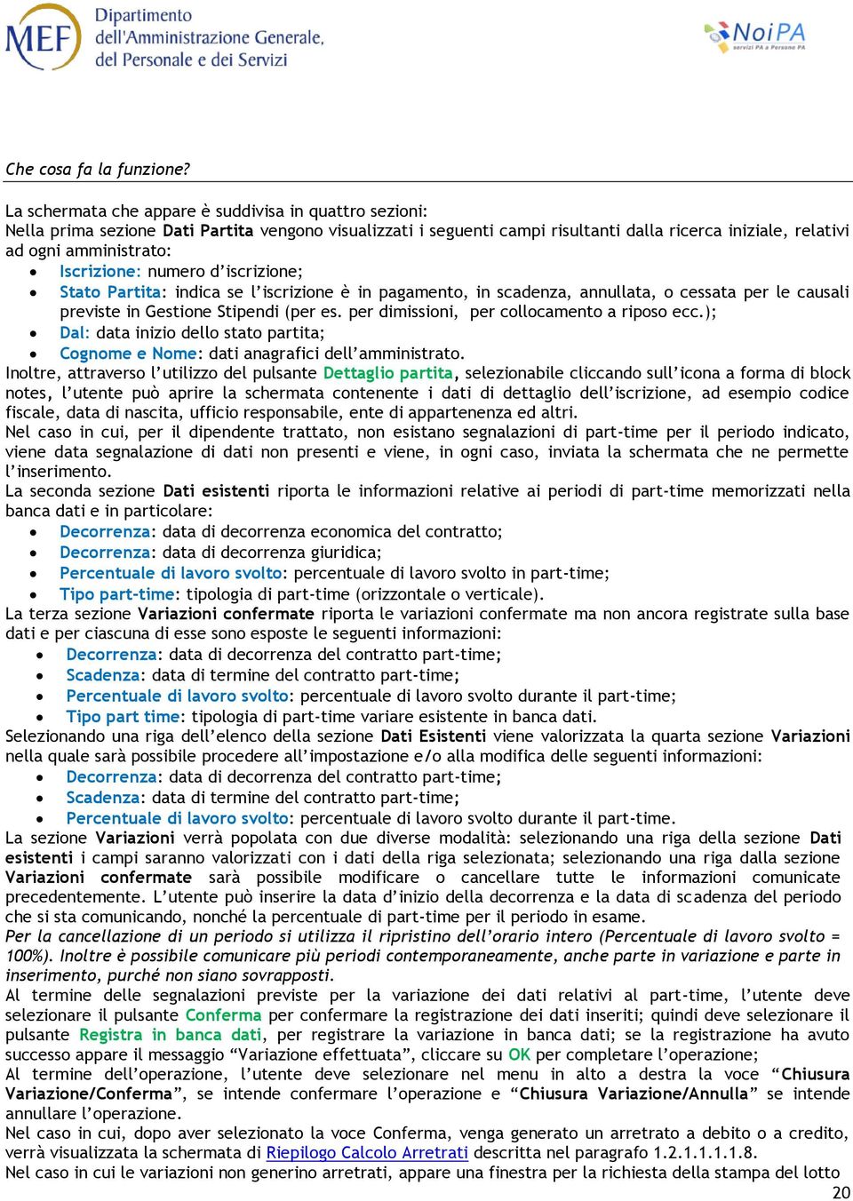 per dimissioni, per collocamento a riposo ecc.); Dal: data inizio dello stato partita; Cognome e Nome: dati anagrafici dell amministrato.