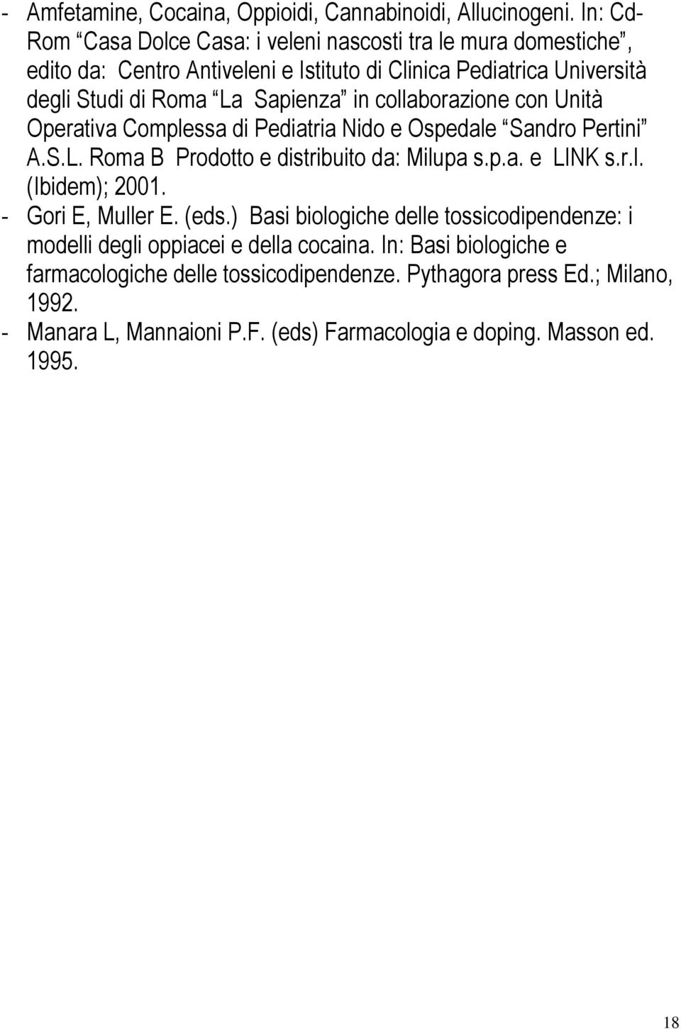 Sapienza in collaborazione con Unità Operativa Complessa di Pediatria Nido e Ospedale Sandro Pertini A.S.L. Roma B Prodotto e distribuito da: Milupa s.p.a. e LINK s.r.l. (Ibidem); 2001.