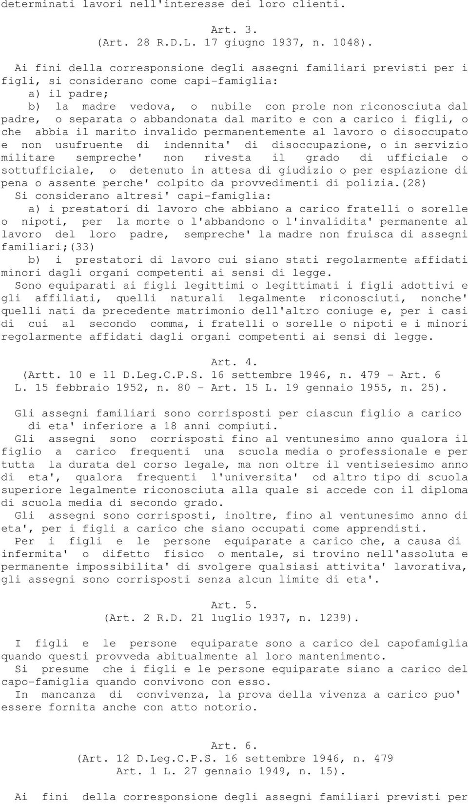 separata o abbandonata dal marito e con a carico i figli, o che abbia il marito invalido permanentemente al lavoro o disoccupato e non usufruente di indennita' di disoccupazione, o in servizio