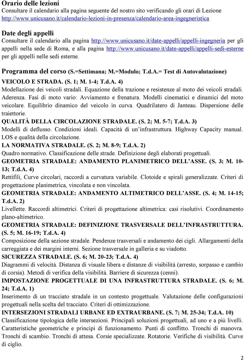 it/date-appelli/appelli-ingegneria per gli appelli nella sede di Roma, e alla pagina http://www.unicusano.it/date-appelli/appelli-sedi-esterne per gli appelli nelle sedi esterne.