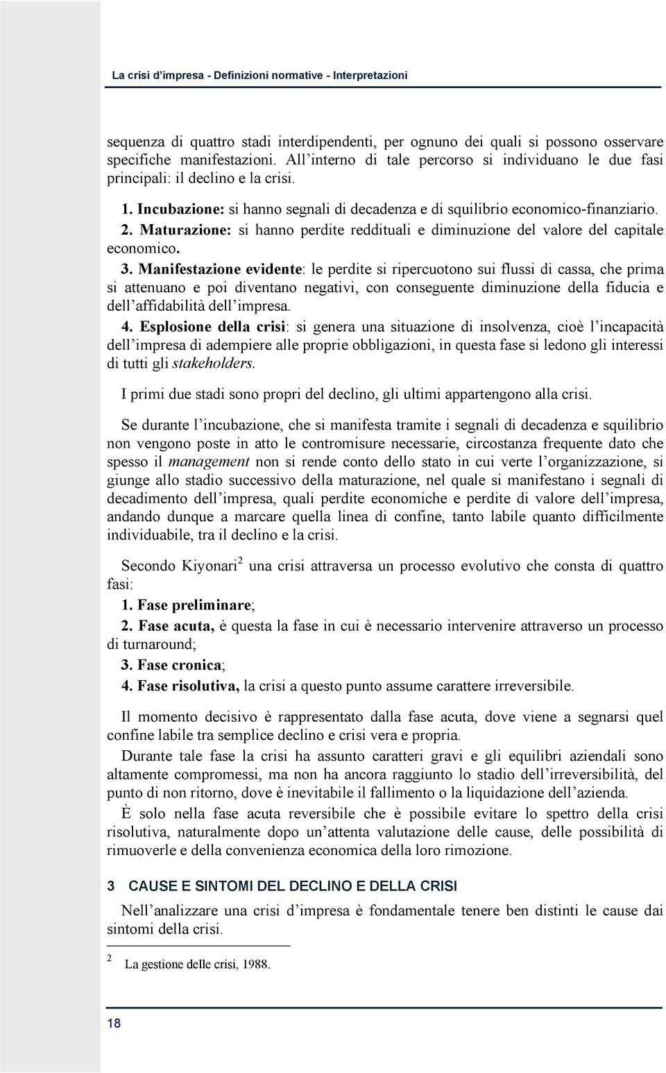 Maturazione: si hanno perdite reddituali e diminuzione del valore del capitale economico. 3.