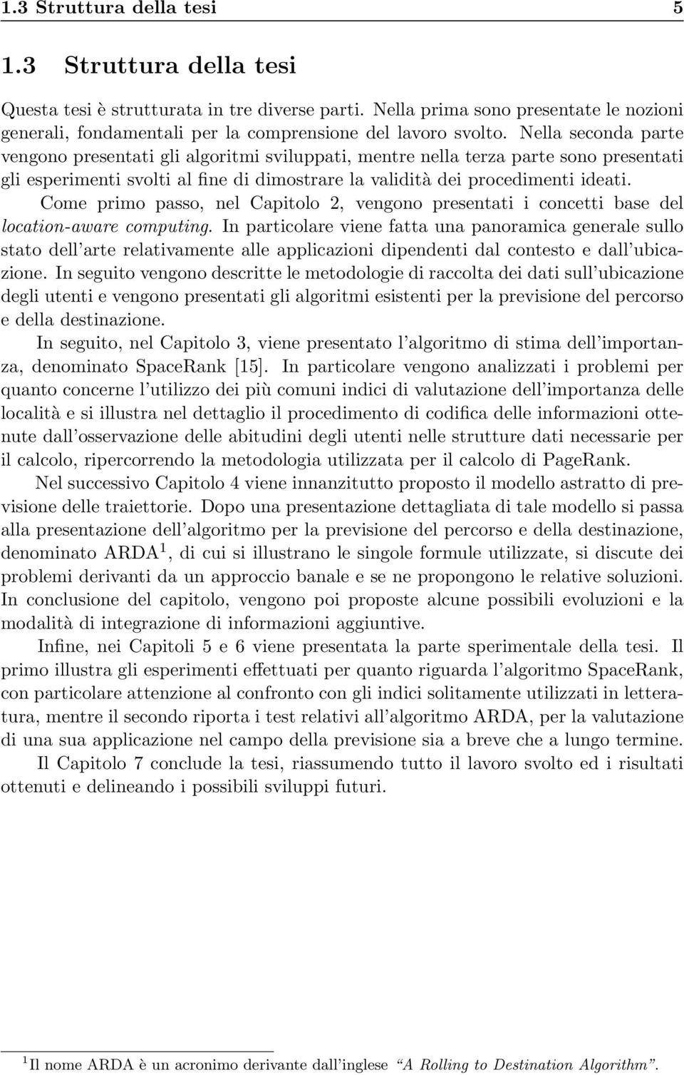 Come primo passo, nel Capitolo 2, vengono presentati i concetti base del location-aware computing.