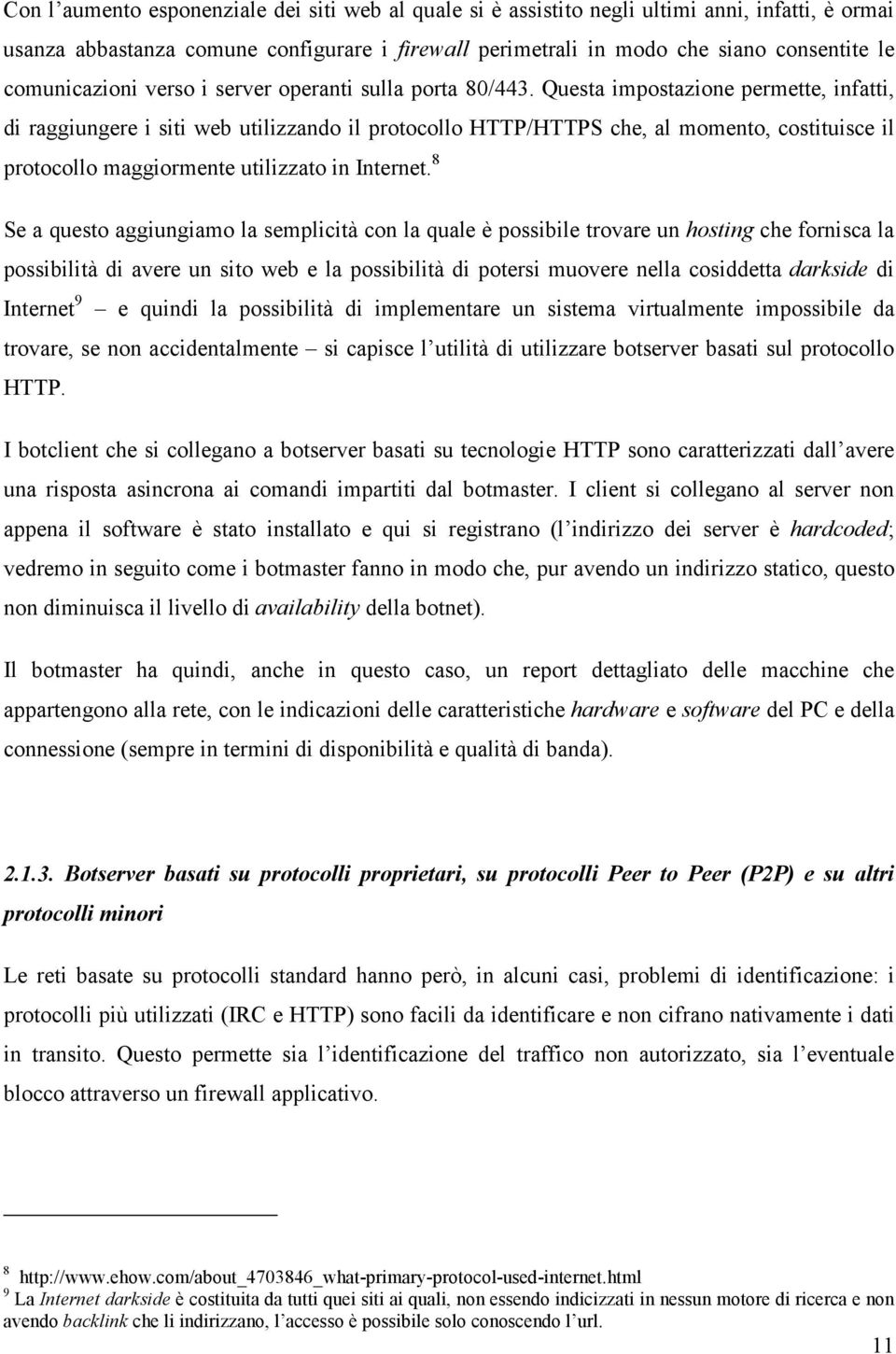 Questa impostazione permette, infatti, di raggiungere i siti web utilizzando il protocollo HTTP/HTTPS che, al momento, costituisce il protocollo maggiormente utilizzato in Internet.