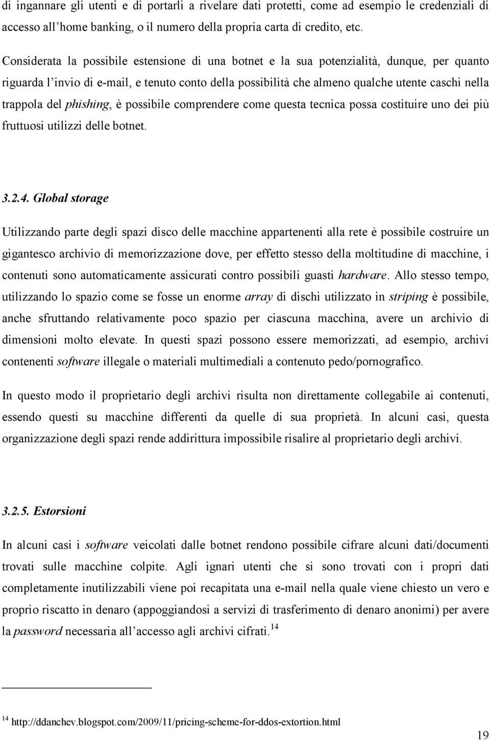 trappola del phishing, è possibile comprendere come questa tecnica possa costituire uno dei più fruttuosi utilizzi delle botnet. 3.2.4.