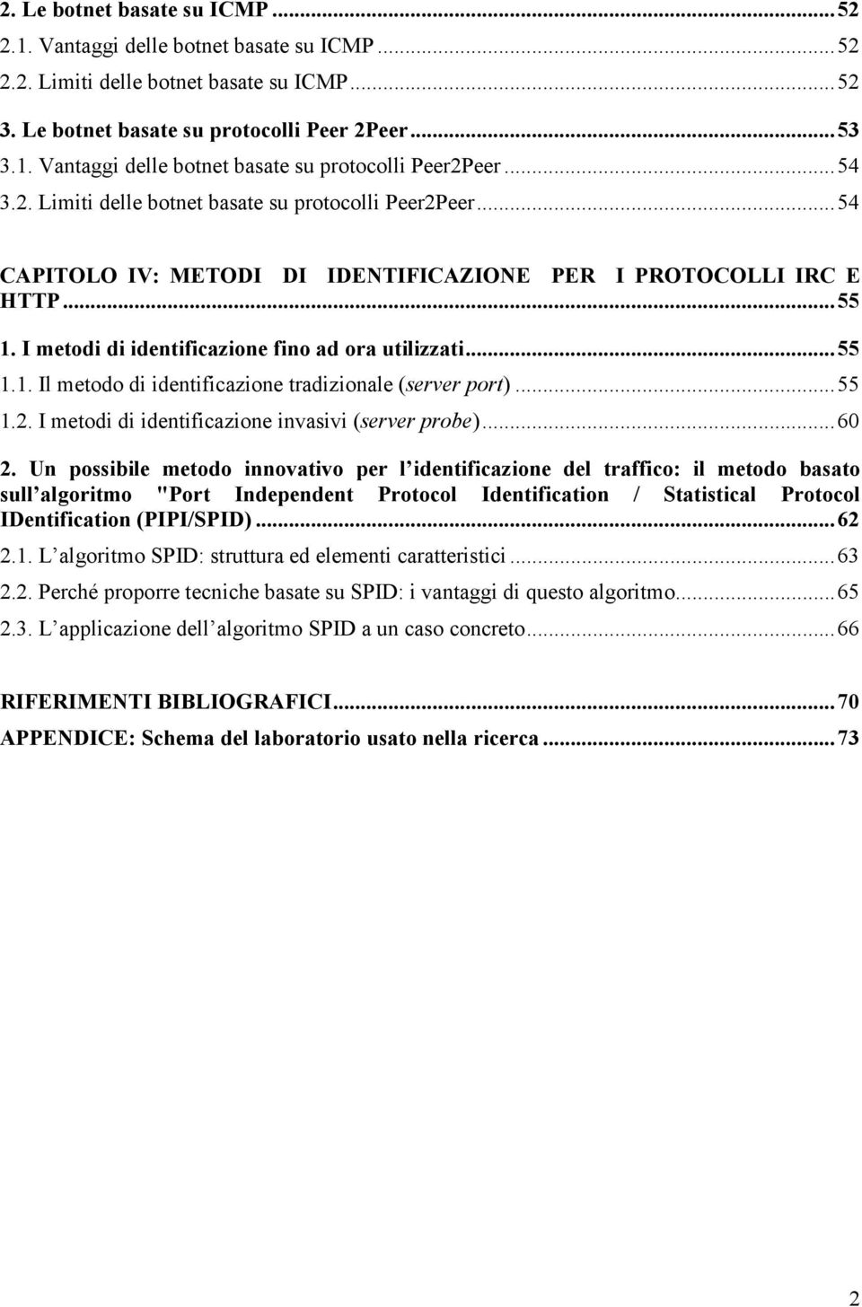 .. 55 1.1. Il metodo di identificazione tradizionale (server port)... 55 1.2. I metodi di identificazione invasivi (server probe)... 60 2.