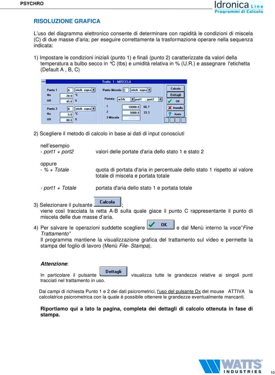 ) e assegnare l'etichetta (Default A, B, C) 2) Scegliere il metodo di calcolo in base ai dati di input conosciuti nell esempio - port1 + port2 valori delle portate d'aria dello stato 1 e stato 2