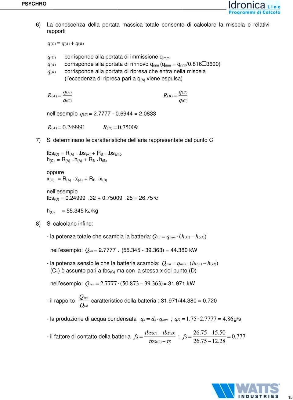 816 3600) q(b ) corrisponde alla portata di ripresa che entra nella miscela (l eccedenza di ripresa pari a q (A) viene espulsa) R(A ) = q(a ) q(c ) R(B ) = q(b ) q(c ) nell esempio q(b )= 2.7777-0.