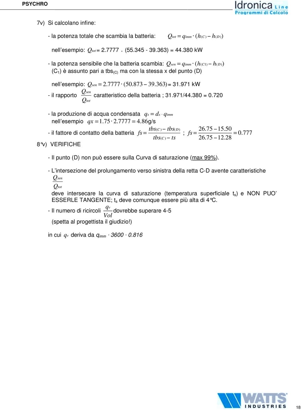 971 kw - il rapporto Qsen Qtot caratteristico della batteria ; 31.971/44.380 = 0.720 - la produzione di acqua condensata qx = dx " qimm nell esempio qx =1.75" 2.7777 = 4.