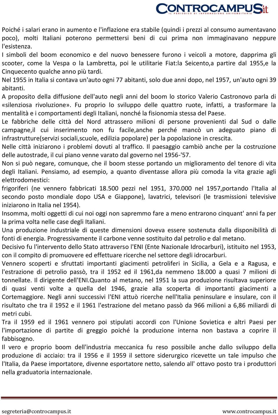 Cinquecento qualche anno più tardi. Nel 1955 in Italia si contava un'auto ogni 77 abitanti, solo due anni dopo, nel 1957, un'auto ogni 39 abitanti.